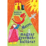 Merre, magyar gyermekkult&uacute;ra? - Sz&aacute;vai Ilona