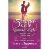 Az 5 szeretetnyelv: Egym&aacute;sra hangolva - Az &eacute;letre sz&oacute;l&oacute; szeretet titka - Gary Chapman