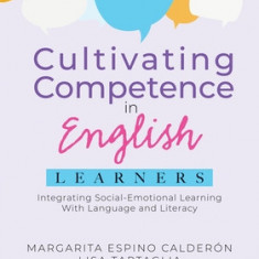 Cultivating Competence in English Learners: Integrating Social-Emotional Learning with Language and Literacy