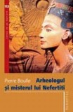 Arheologul si misterul lui Nefertiti - Humanitas