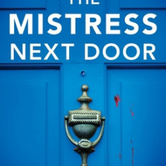 The Mistress Next Door: An utterly gripping thriller full of shocking twists