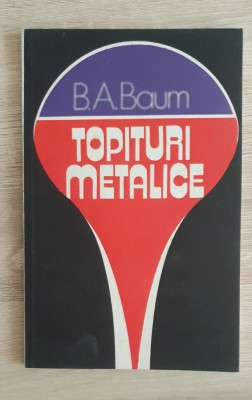 Topituri metalice. Probleme și ipoteze - B. A. Baum foto