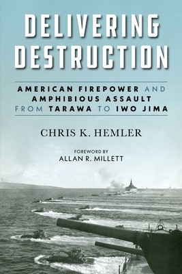 Delivering Destruction: American Firepower and Amphibious Assault from Tarawa to Iwo Jima foto