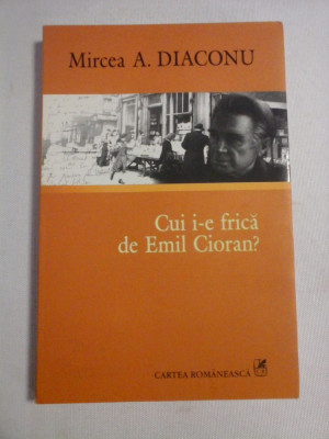 Cui i-e frica de Emil Cioran? Cioran strainul - Mircea A. DIACONU (dedicatie si autograf) foto