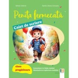 Penita fermecata, caiet de scriere. Clasa pregatitoare - Mirela Tabirca