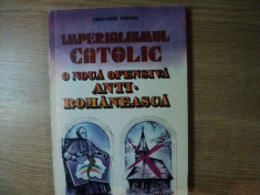 IMPERIALISMUL CATOLIC , O NOUA OFENSIVA ANTI ROMANEASCA de GRIGORE NEDEI , Bucuresti 1993 foto