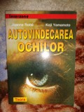 Autovindecarea ochilor - Joana Rotte , Koji Yamamoto ( Predare personala Bucuresti. Nu trimit prin curierat )