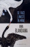Se face liniste in mine - Ana Blandiana - Humanitas