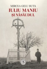 Iuliu Maniu si Nasaudul - Mircea Gelu Buta - Școala Ardeleană