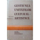 GESTIUNEA UNITATILOR CULTURAL-ARTISTICE-TEODOR IOVANESCU-237800