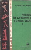 Prelucrarea prin electroeroziune si electrochimic-abraziva (volumul 1) - Ionel Gavrilas