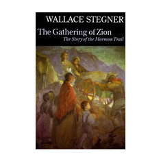 The Gathering of Zion: The Story of the Mormon Trail