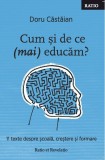 Cumpara ieftin Cum și de ce (mai) educăm? 11 texte despre școală, creștere și formare