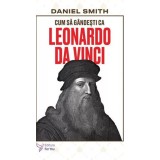 Cum sa gandesti ca Leonardo da Vinci - Daniel Smith, ForYou