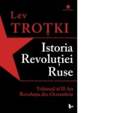 Istoria Revolutiei Ruse. Volumul al II-lea. Revolutia din Octombrie - Lev Trotki, Antoaneta Olteanu