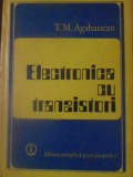 Electronica cu Tranzistori - T.M. Agahanean, Editura Stiintifica 1980, Carte tehnica electrotehnica, hardcover