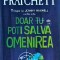 Terry Pratchett - Doar tu poti salva omenirea