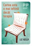 Cumpara ieftin Cartea asta e mai ieftină dec&acirc;t terapia - Paperback brosat - Liz Kelly - Trei