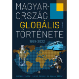 Magyarorsz&aacute;g glob&aacute;lis t&ouml;rt&eacute;nete - 1869-2022 - Lacz&oacute; Ferenc