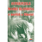 Suferintele Mamei Blondina, o martira a Siberiei