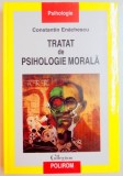 TRATAT DE PSIHOLOGIE MORALA de CONSTANTIN ENACHESCU , EDITIA A TREIA , 2008 * EDITIE CARTONATA