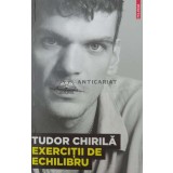 Exercitii de echilibru - Tudor Chirila ($X19)
