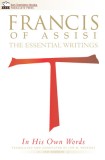 Francis of Assisi in His Own Words - 2nd Edition: The Essential Writings