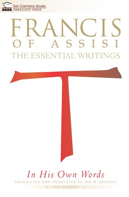 Francis of Assisi in His Own Words - 2nd Edition: The Essential Writings