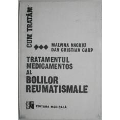 Tratamentul medicamentos al bolilor reumatismale &ndash; Malvina Naghiu, Dan Cristian Carp