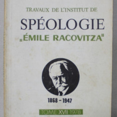 TRAVAUX DE L 'INSTITUT DE SPEOLOGIE '' EMILE RACOVITZA ' , TOME XVII , 1978 , TEXT IN LB. FRANCEZA