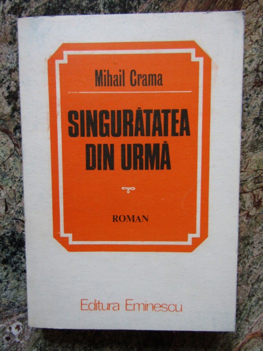 Mihail Crama - SINGURATATEA DIN URMA, 1986