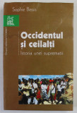 OCCIDENTUL SI CEILALTI. ISTORIA UNEI SUPREMATII de SOPHIE BESSIS , 2004 *PREZINTA SUBLINIERI IN TEXT