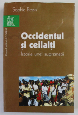 OCCIDENTUL SI CEILALTI. ISTORIA UNEI SUPREMATII de SOPHIE BESSIS , 2004 *PREZINTA SUBLINIERI IN TEXT foto