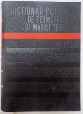 DICTIONAR POLIGLOT DE TERMOTEHNICA SI MASINI TERMICE , ENGLEZA , ROMANA , GERMANA , FRANCEZA , RUSA DE BAZIL POPA , 1975 foto