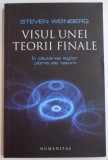 VISUL UNEI TEORII FINALE , IN CAUTAREA LEGILOR ULTIME ALE NATURII de STEVEN WEINBERG , 2010