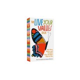 The Live Your Values Deck: Sort Out, Honor, and Practice What Matters Most to You