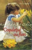 Cosuletul cu Flori - Chr. V. Schmidt, Editura Egumenita, 2012, 174 pagini, Roman, Carte in limba Romana