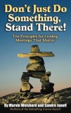Don&#039;t Just Do Something, Stand There!: Ten Principles for Leading Meetings That Matter