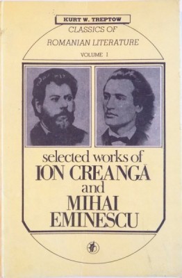 SELECTED WORKS OF ION CREANGA AND MIHAI EMINESCU, VOL. I de KURT W. TREPTOW, 1991 foto