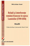 Relații și interferențe rom&acirc;no-franceze &icirc;n epoca Luminilor (1769-1834). Studii - Paperback brosat - Nicolae Isar - Universitară