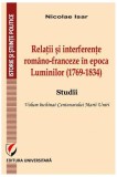 Relații și interferențe rom&acirc;no-franceze &icirc;n epoca Luminilor (1769-1834). Studii - Paperback brosat - Nicolae Isar - Universitară