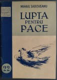 Cumpara ieftin MIHAIL SADOVEANU - LUPTA PENTRU PACE: AL DOILEA CONGRES MONDIAL AL PARTIZANILOR PACII LA VARSOVIA/CONFERINTA TINUTA IN DECEMBRIE 1950 LA ATENEU(1951)
