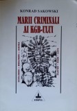 Marii Criminali ai KGB-ului - Konrad Sakowski, Editura Timpul, 1999, Carte Politica, Limba Romana, Coperta Brosata, Stare Buna