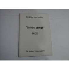 LUMINA CE SE STINGE - POESIS - BOGDAN TROTUSANU