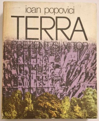 Terra. Prezent si viitor- Ioan Popovici, ilustrata, cartonata, curata, 1978 foto