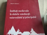INSTITUȚII MEDIEVALE &Icirc;N STATELE ROM&Acirc;NEȘTI - MIHAIL M. ANDREESCU, EDITURA MEGA, 2008, 279 PAG