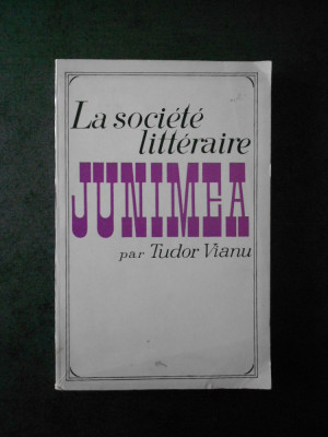 Tudor Vianu - La societe litteraire Junimea (1968, limba franceza) foto