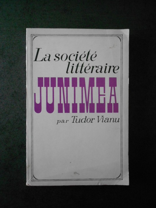 Tudor Vianu - La societe litteraire Junimea (1968, limba franceza)