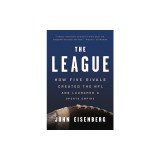 The League: How Five Rivals Created the NFL and Launched a Sports Empire