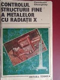 Controlul structurii fine a metalelor cu radiatii X- Constantin Ghioghies